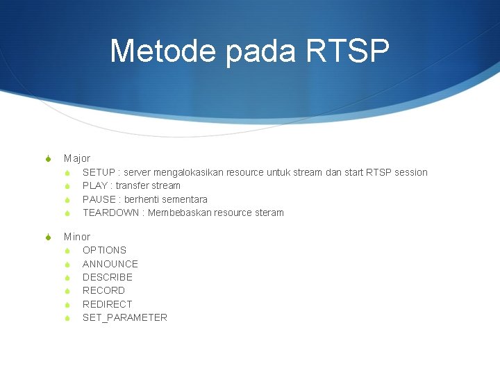Metode pada RTSP S Major S S SETUP : server mengalokasikan resource untuk stream