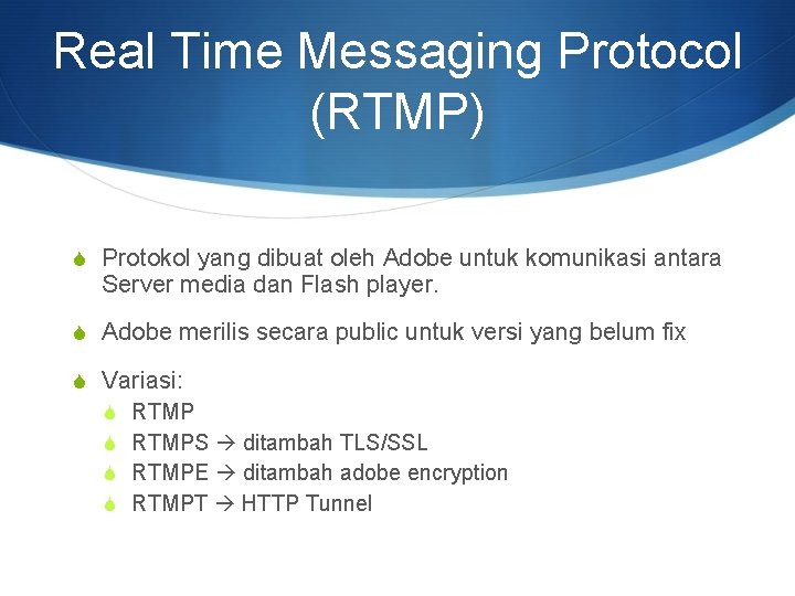 Real Time Messaging Protocol (RTMP) S Protokol yang dibuat oleh Adobe untuk komunikasi antara
