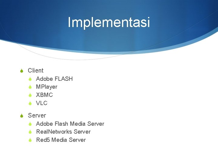 Implementasi S Client S Adobe FLASH S MPlayer S XBMC S VLC S Server
