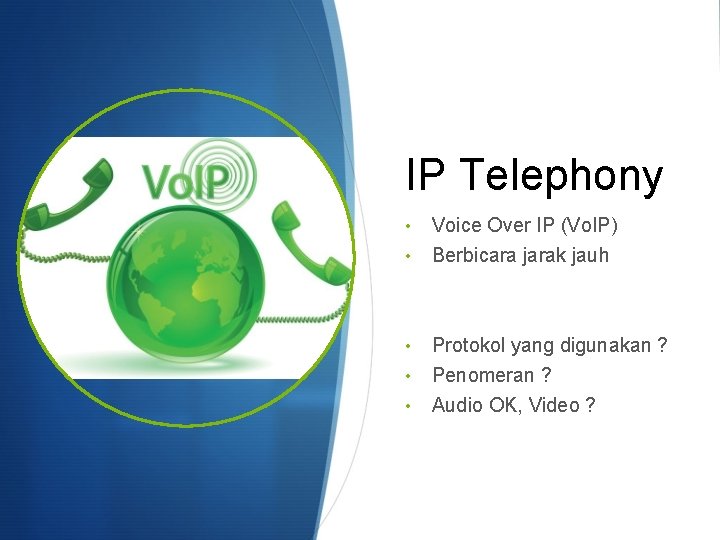 IP Telephony • • • Voice Over IP (Vo. IP) Berbicara jarak jauh Protokol