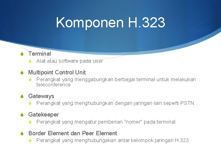Komponen H. 323 S Terminal S Alat atau software pada user S Multipoint Control
