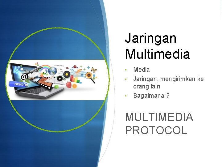 Jaringan Multimedia • • • Media Jaringan, mengirimkan ke orang lain Bagaimana ? MULTIMEDIA
