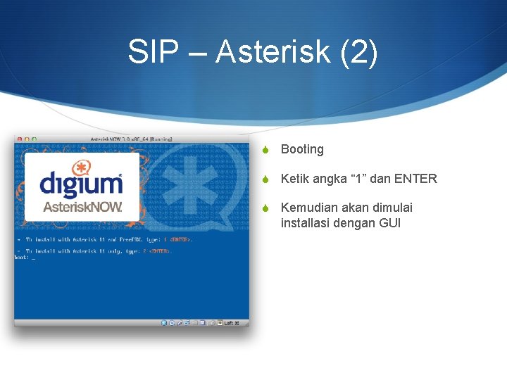 SIP – Asterisk (2) S Booting S Ketik angka “ 1” dan ENTER S