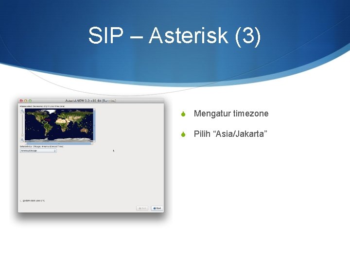 SIP – Asterisk (3) S Mengatur timezone S Pilih “Asia/Jakarta” 