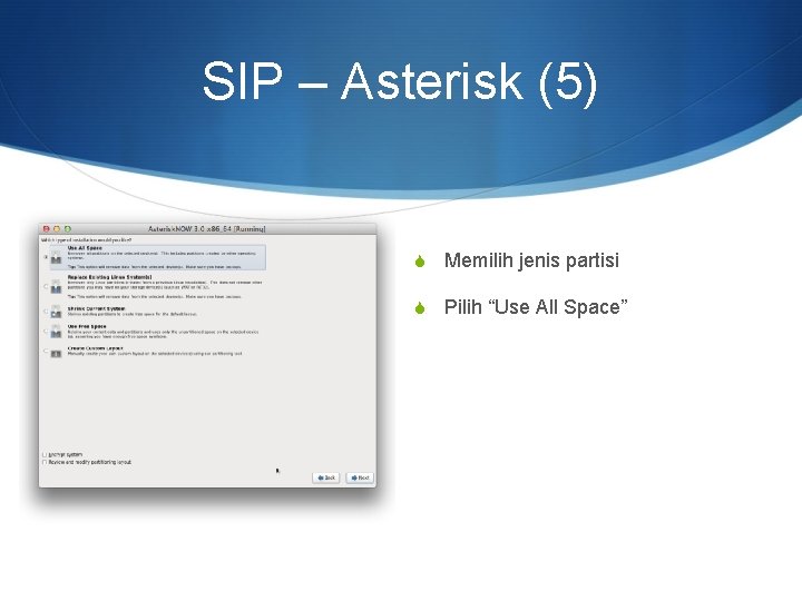 SIP – Asterisk (5) S Memilih jenis partisi S Pilih “Use All Space” 