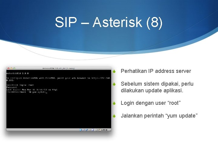 SIP – Asterisk (8) S Perhatikan IP address server S Sebelum sistem dipakai, perlu