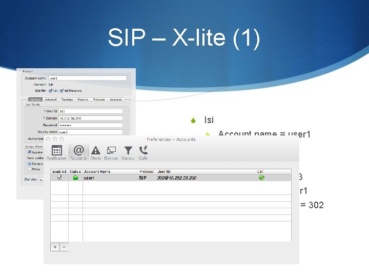 SIP – X-lite (1) S Isi S Account name = user 1 S User