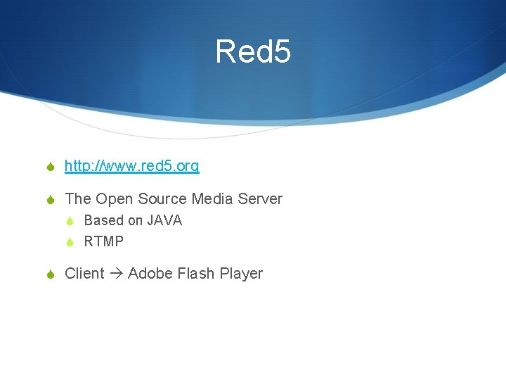 Red 5 S http: //www. red 5. org S The Open Source Media Server