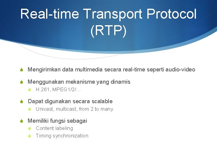 Real-time Transport Protocol (RTP) S Mengirimkan data multimedia secara real-time seperti audio-video S Menggunakan