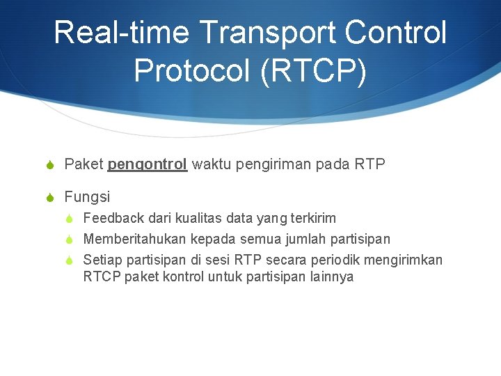 Real-time Transport Control Protocol (RTCP) S Paket pengontrol waktu pengiriman pada RTP S Fungsi