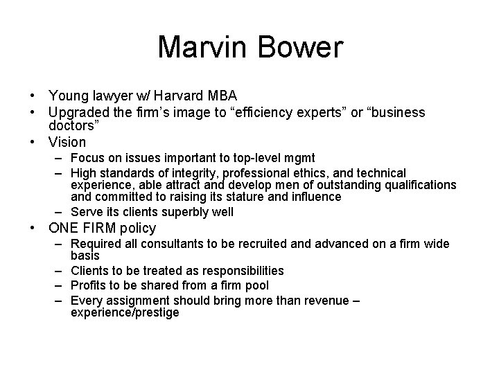 Marvin Bower • Young lawyer w/ Harvard MBA • Upgraded the firm’s image to Marvin Bower • Young lawyer w/ Harvard MBA • Upgraded the firm’s image to