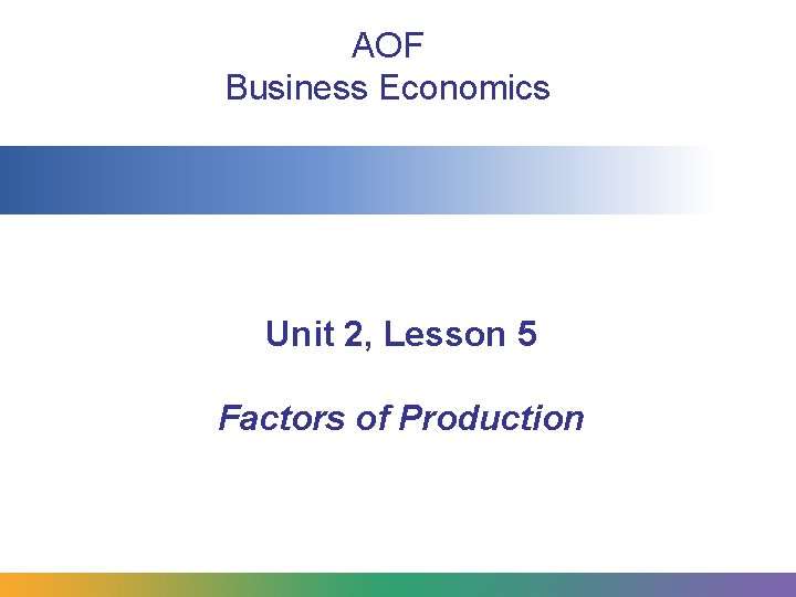 AOF Business Economics Unit 2, Lesson 5 Factors of Production 