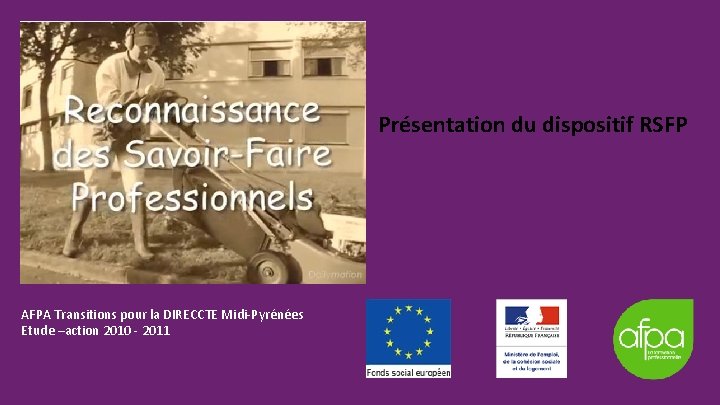 Présentation du dispositif RSFP AFPA Transitions pour la DIRECCTE Midi-Pyrénées Etude –action 2010 - Présentation du dispositif RSFP AFPA Transitions pour la DIRECCTE Midi-Pyrénées Etude –action 2010 -