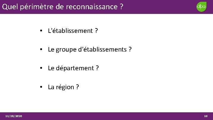 Quel périmètre de reconnaissance ? • L'établissement ? • Le groupe d'établissements ? • Quel périmètre de reconnaissance ? • L'établissement ? • Le groupe d'établissements ? •