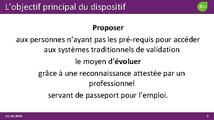 L’objectif principal du dispositif Proposer aux personnes n’ayant pas les pré-requis pour accéder aux L’objectif principal du dispositif Proposer aux personnes n’ayant pas les pré-requis pour accéder aux