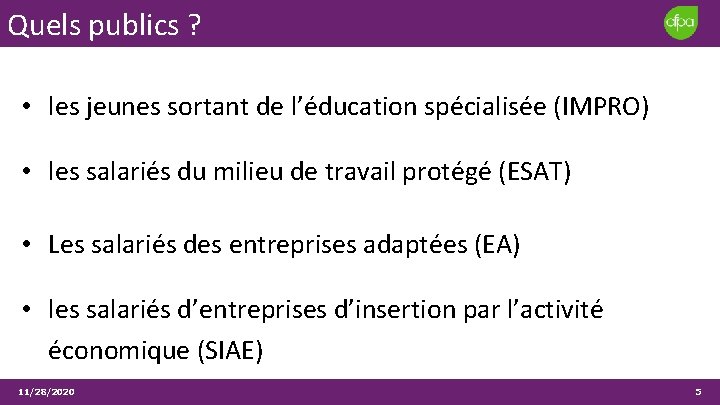 Quels publics ? • les jeunes sortant de l’éducation spécialisée (IMPRO) • les salariés Quels publics ? • les jeunes sortant de l’éducation spécialisée (IMPRO) • les salariés