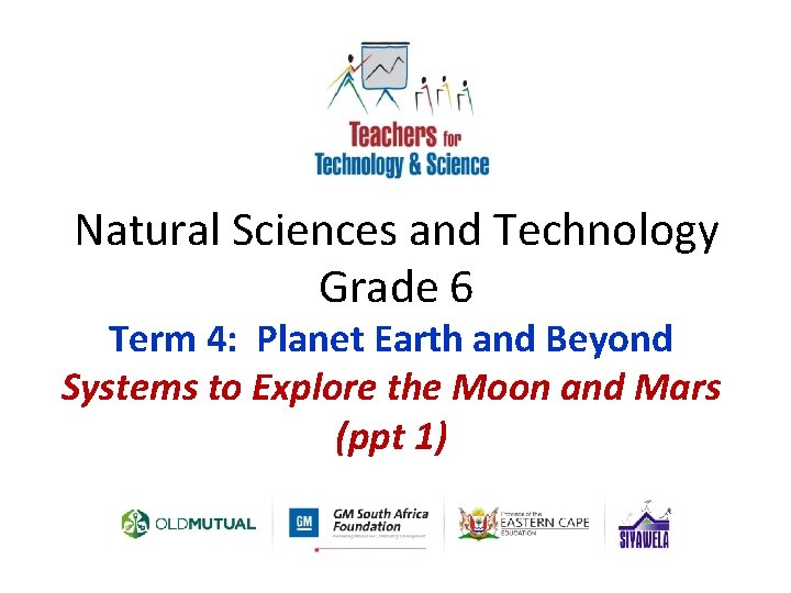 Natural Sciences and Technology Grade 6 Term 4: Planet Earth and Beyond Systems to