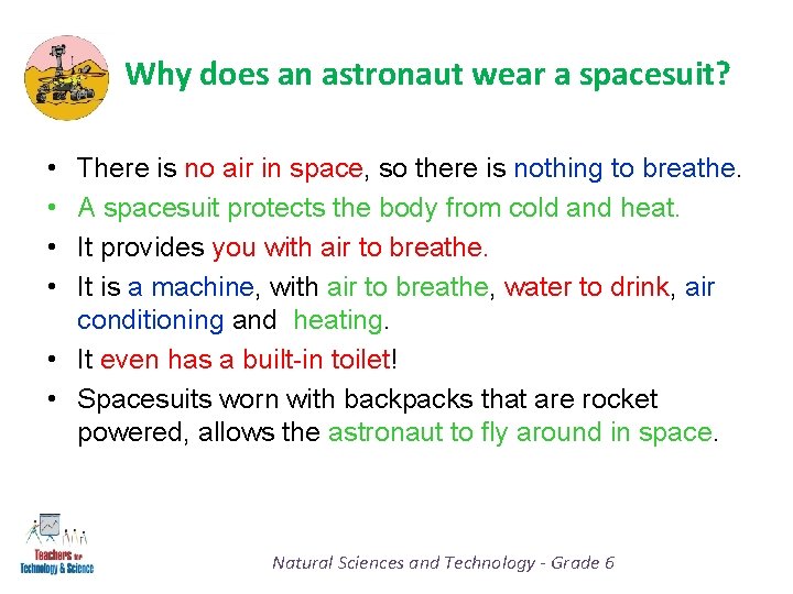 Why does an astronaut wear a spacesuit? • • There is no air in