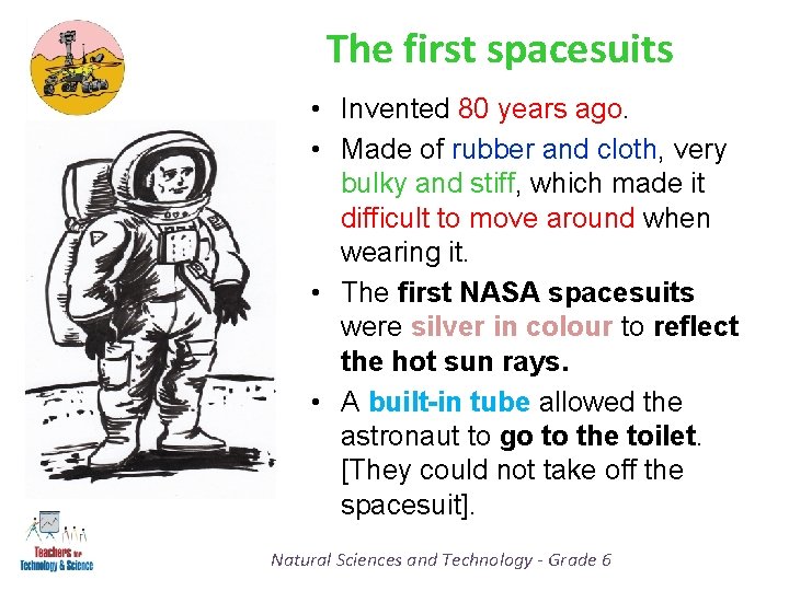 The first spacesuits • Invented 80 years ago. • Made of rubber and cloth,
