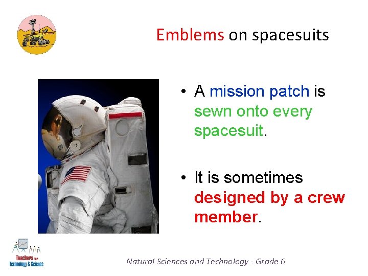Emblems on spacesuits • A mission patch is sewn onto every spacesuit. • It