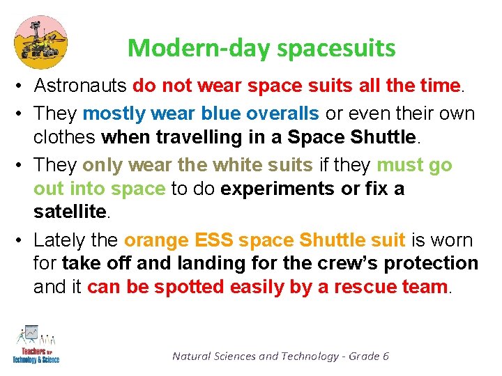 Modern-day spacesuits • Astronauts do not wear space suits all the time. • They