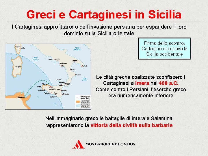 Greci e Cartaginesi in Sicilia I Cartaginesi approfittarono dell’invasione persiana per espandere il loro