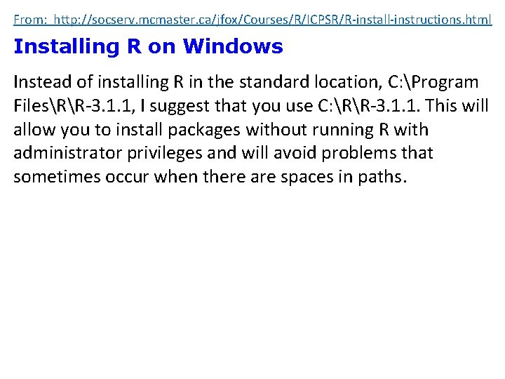 From: http: //socserv. mcmaster. ca/jfox/Courses/R/ICPSR/R-install-instructions. html Installing R on Windows Instead of installing R