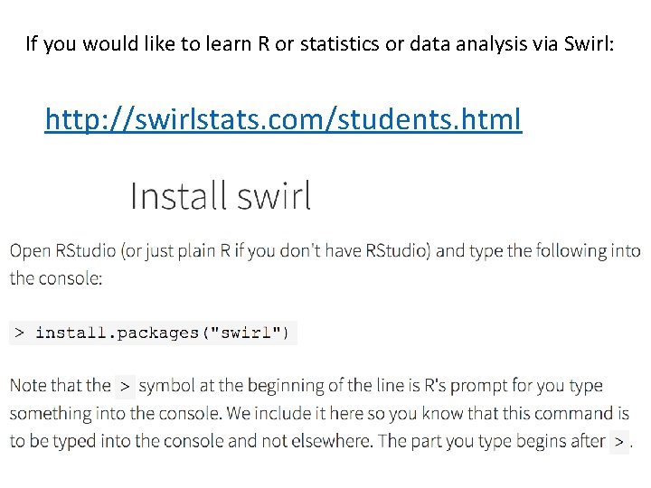 If you would like to learn R or statistics or data analysis via Swirl: