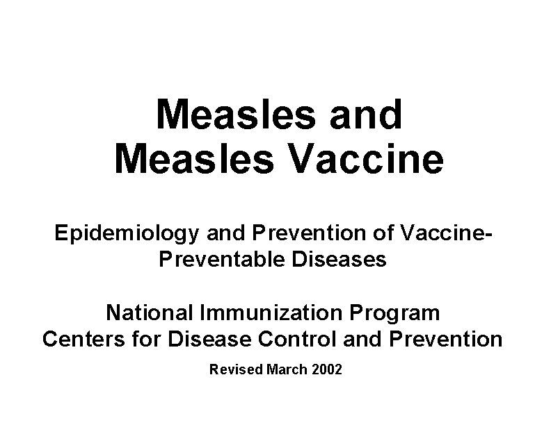 Measles and Measles Vaccine Epidemiology and Prevention of Vaccine. Preventable Diseases National Immunization Program