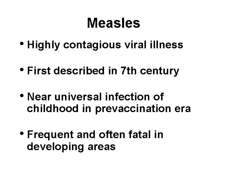 Measles • Highly contagious viral illness • First described in 7 th century •