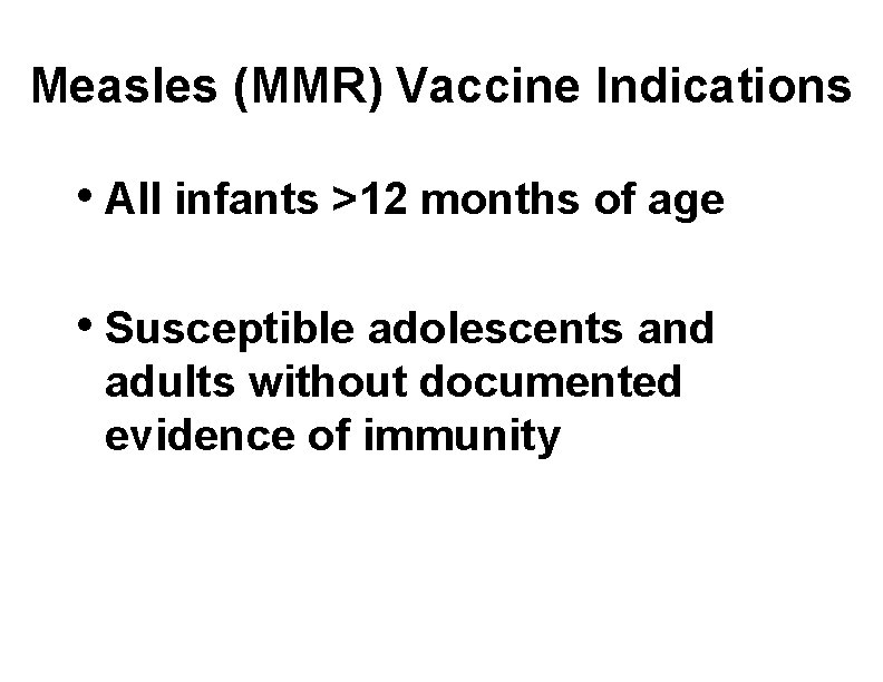 Measles (MMR) Vaccine Indications • All infants >12 months of age • Susceptible adolescents