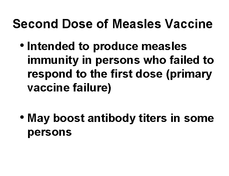 Second Dose of Measles Vaccine • Intended to produce measles immunity in persons who