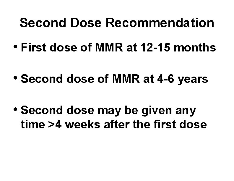 Second Dose Recommendation • First dose of MMR at 12 -15 months • Second