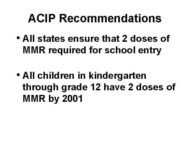 ACIP Recommendations • All states ensure that 2 doses of MMR required for school