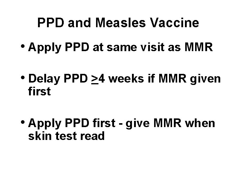 PPD and Measles Vaccine • Apply PPD at same visit as MMR • Delay
