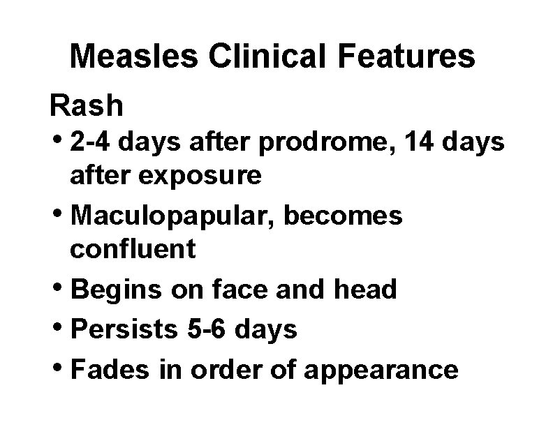 Measles Clinical Features Rash • 2 -4 days after prodrome, 14 days after exposure