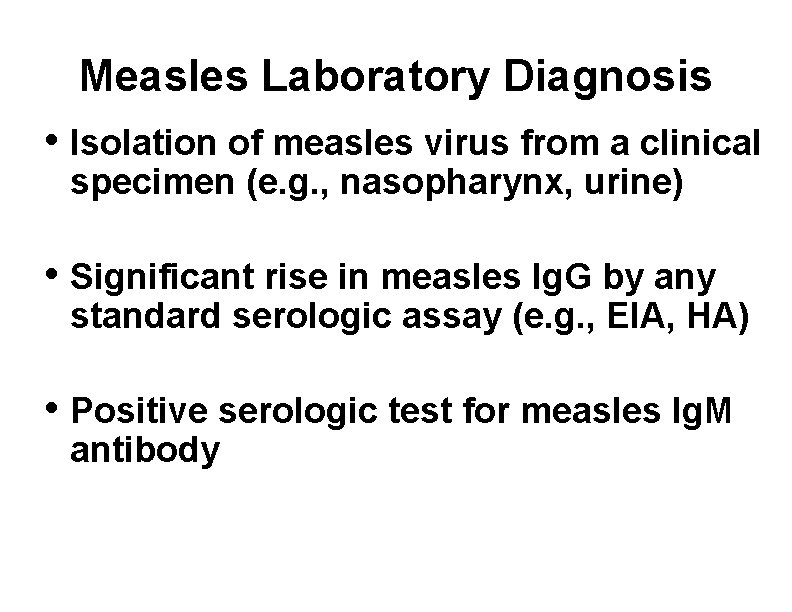 Measles Laboratory Diagnosis • Isolation of measles virus from a clinical specimen (e. g.