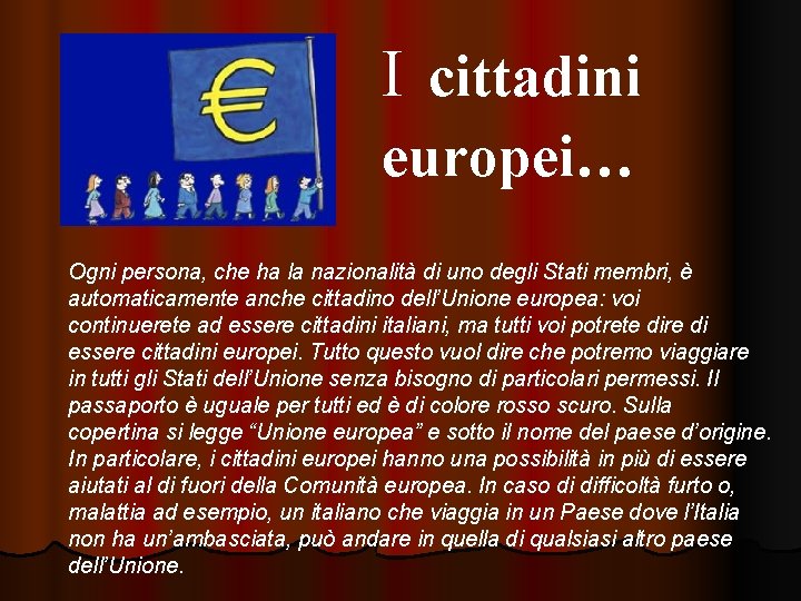 I cittadini europei… Ogni persona, che ha la nazionalità di uno degli Stati membri,