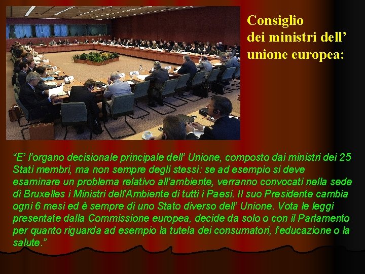 Consiglio dei ministri dell’ unione europea: “E’ l’organo decisionale principale dell’ Unione, composto dai