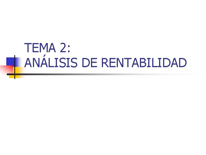 TEMA 2: ANÁLISIS DE RENTABILIDAD 