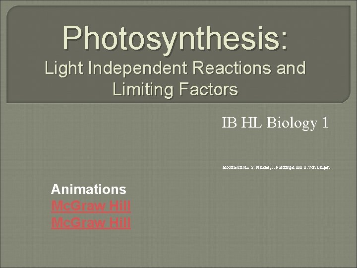 Photosynthesis: Light Independent Reactions and Limiting Factors IB HL Biology 1 Modified from S.