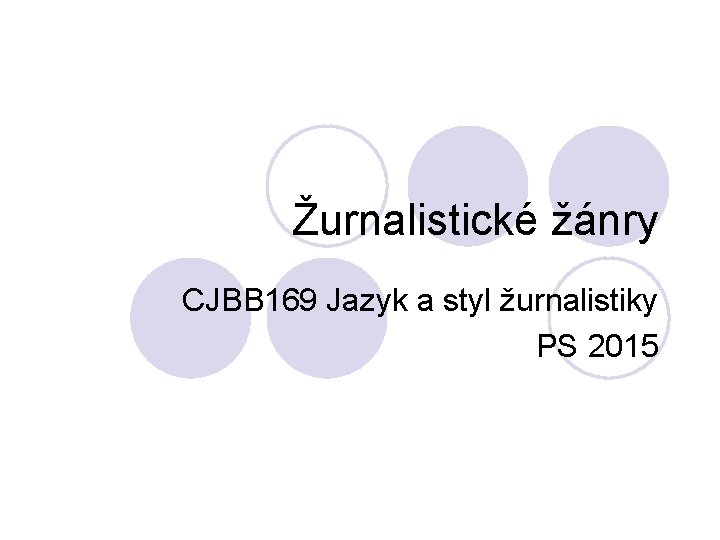 Žurnalistické žánry CJBB 169 Jazyk a styl žurnalistiky PS 2015 