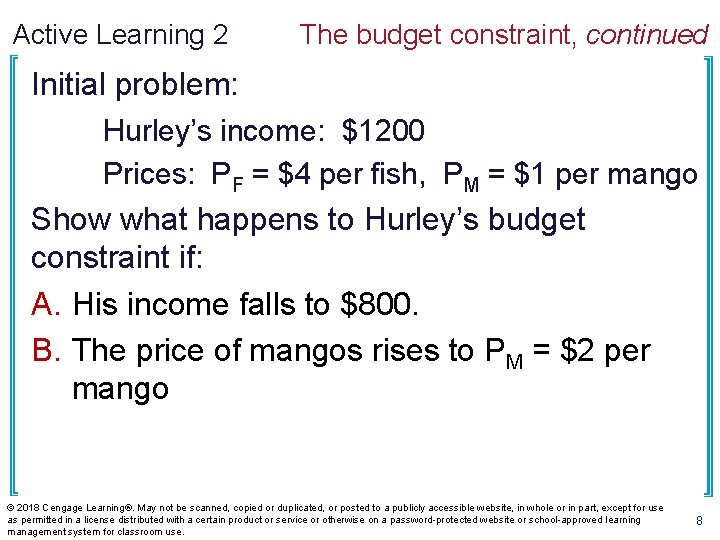 Active Learning 2 The budget constraint, continued Initial problem: Hurley’s income: $1200 Prices: PF