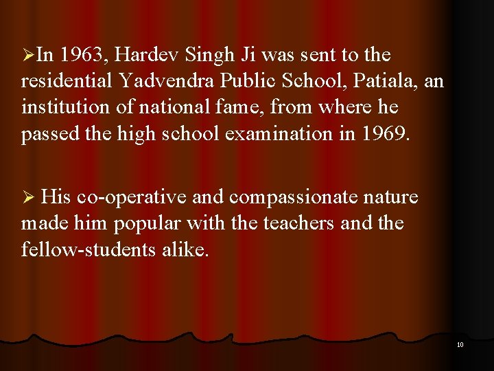 ØIn 1963, Hardev Singh Ji was sent to the residential Yadvendra Public School, Patiala,