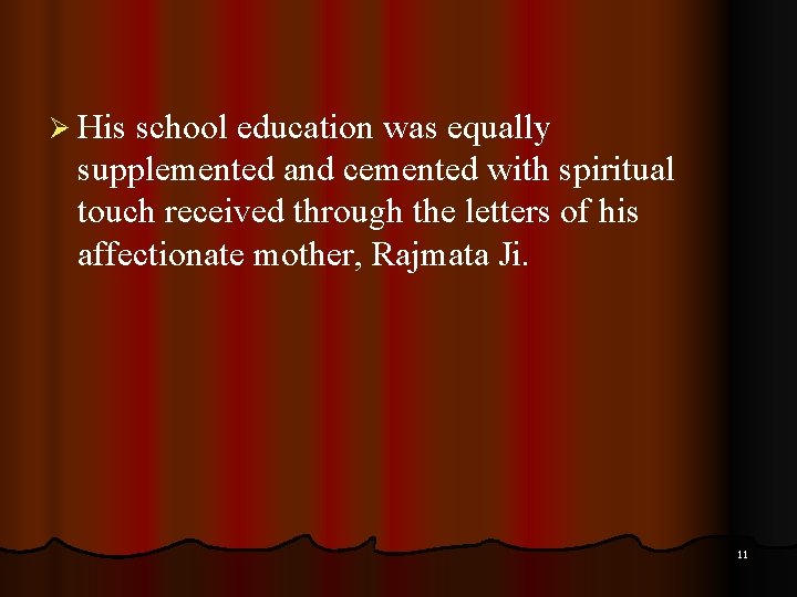 Ø His school education was equally supplemented and cemented with spiritual touch received through