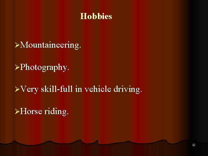 Hobbies ØMountaineering. ØPhotography. ØVery skill-full in vehicle driving. ØHorse riding. 12 