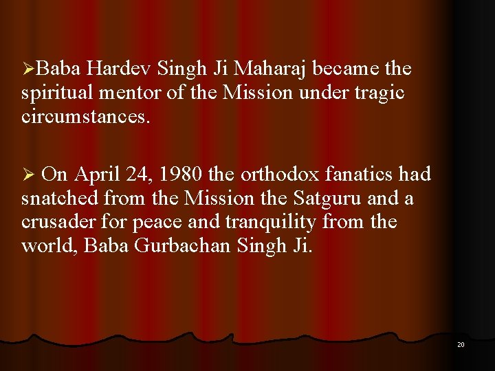 ØBaba Hardev Singh Ji Maharaj became the spiritual mentor of the Mission under tragic