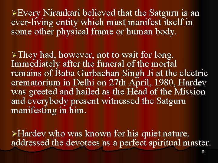 ØEvery Nirankari believed that the Satguru is an ever-living entity which must manifest itself