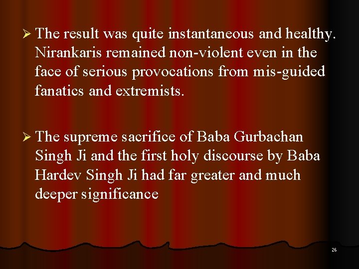 Ø The result was quite instantaneous and healthy. Nirankaris remained non-violent even in the