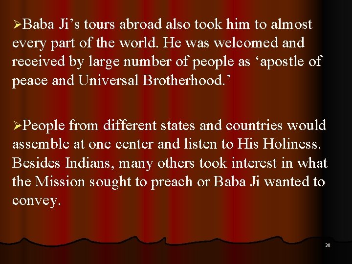 ØBaba Ji’s tours abroad also took him to almost every part of the world.